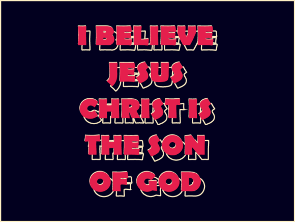 I Believe Jesus Christ Is the Son of God: A Foundation for Modern Life
