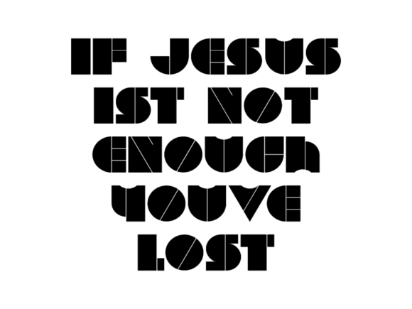 If Jesus Ist Not Enough Youve Lost in Design